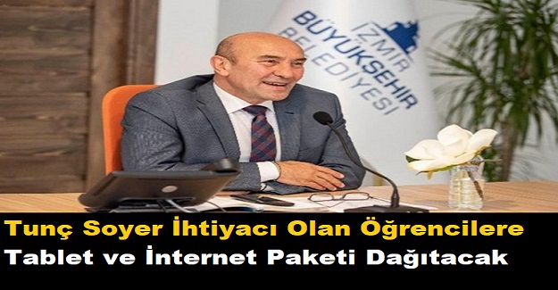 İzmir Belediye Başkanı Tunç Soyer İhtiyacı Olan Öğrencilere Tablet ve İnternet Paketi Dağıtacak