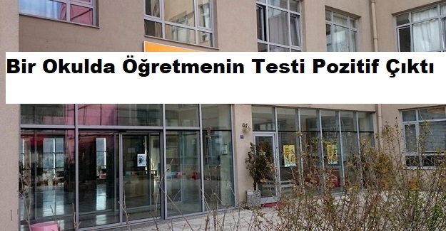 Korkutan Haber : Öğretmenin Testi Pozitif Çıktı, Okul müdürü, 4 Öğretmen ve 23 Öğrenci Karantinaya Alındı