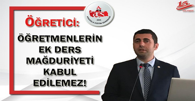 ÖĞRETMENLERİN EK DERS MAĞDURİYETİ KABUL EDİLEMEZ!