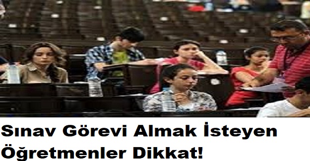 Sınav Görevi Almak İsteyen Öğretmenler Dikkat! ÖSYM'den Yeni Sınav Görevleri