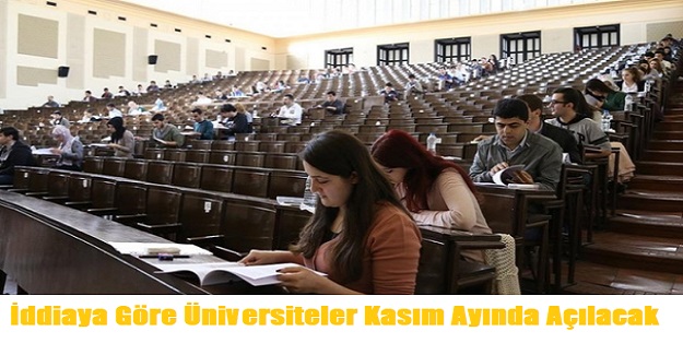 İddiaya Göre Üniversiteler Kasım Ayında Açılacak