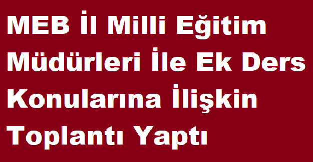 MEB İl Milli Eğitim Müdürleri İle Ek Ders Konularına İlişkin Toplantı Yaptı