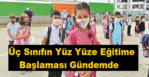 Üç Sınıfın Yüz Yüze Eğitime Başlaması Gündemde: İşte O Sınıflar