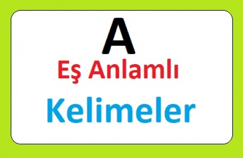 A Harfi ile Başlayan Eş Anlamlı Kelimeler Listesi