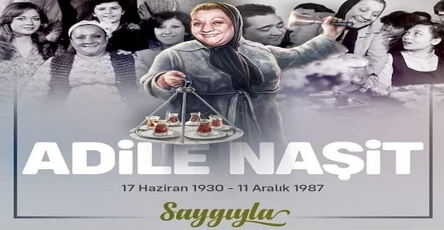 Adile Naşit Kimdir? Adile Naşit Ne Zaman Öldü?