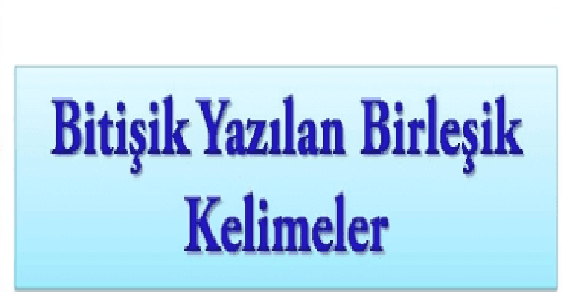 Bitişik Yazılan Kelimeler Hangi Durumlarda Bitişik Yazılır?