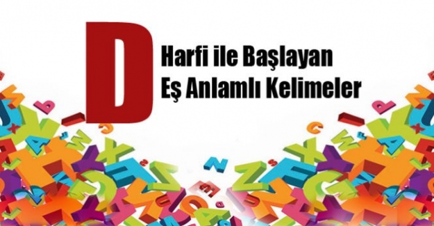 D Harfi ile Başlayan Eş Anlamlı Kelimeler Listesi