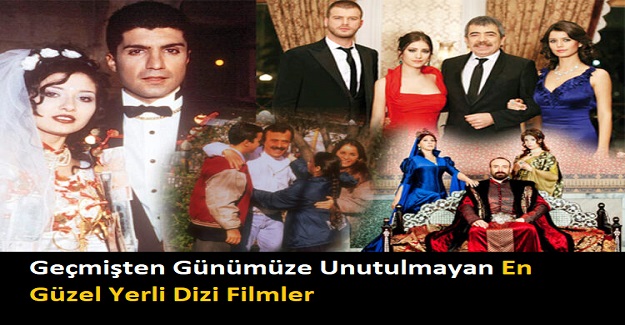 Geçmişten Günümüze Unutulmayan En Güzel Yerli Dizi Filmler