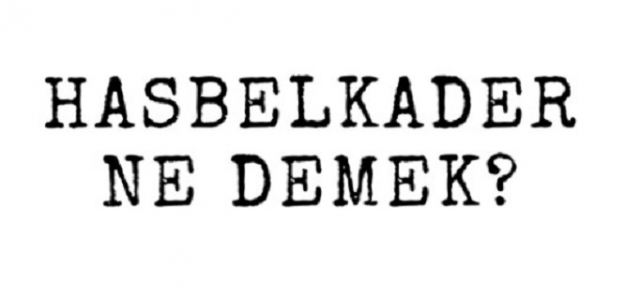 Hasbelkader ne demek? Hasbelkader nedir?