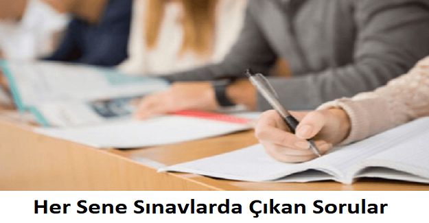 Her Sene Sınavlarda Çıkan Sorular