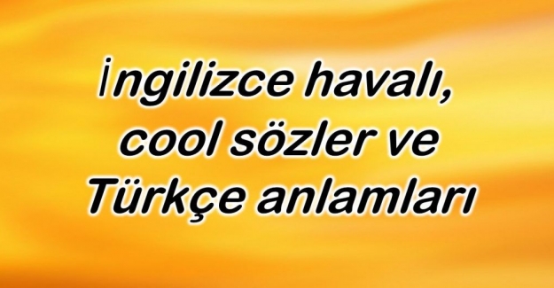 İngilizce güzel sözler, İngilizce kısa, uzun, güzel ve anlamlı aşk sözleri ve Türkçe anlamları