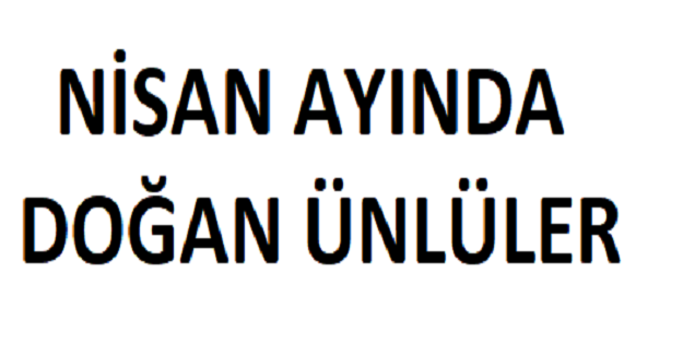 Nisan Ayında Doğan Ünlüler?