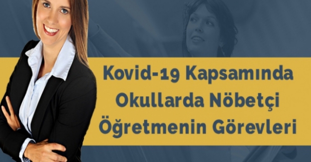 NÖBETÇİ ÖĞRETMEN GÖREV TALİMATNAMESİ (COVİD – 19 KAPSAMINDA NÖBETÇİ ÖĞRETMENİN GÖREVLERİ)