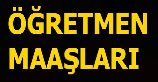 Öğretmen Maaşları?