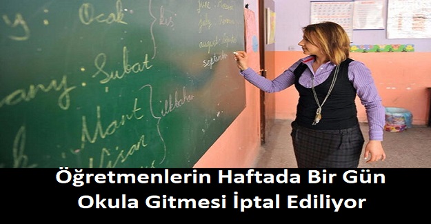 Öğretmenlerin Haftada Bir Gün Okula Gitmesi İptal Ediliyor
