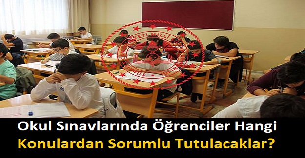 Okul Sınavlarında Öğrenciler Hangi Konulardan Sorumlu Tutulacaklar? 