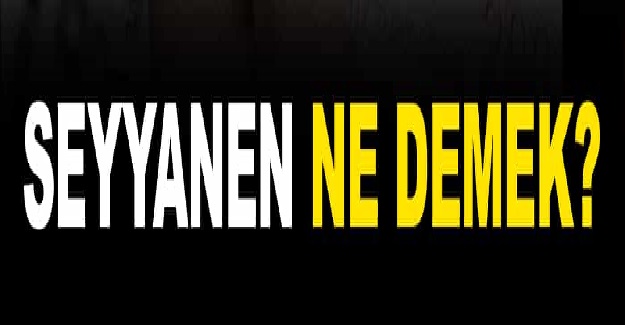 Seyyanen Zam Nedir?