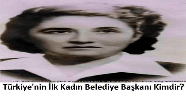 Türkiye'nin İlk Kadın Belediye Başkanı Kimdir?