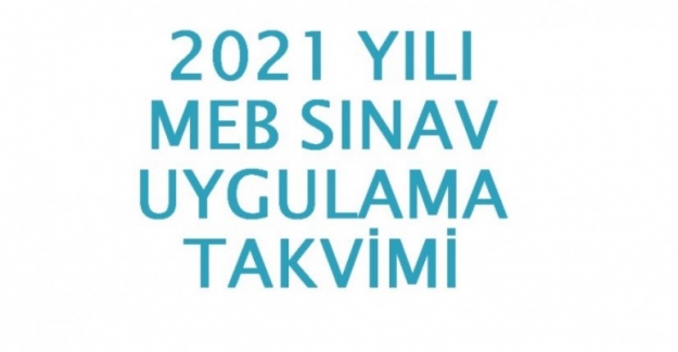 2021 Yılı MEB Sınav Uygulama Takvimi