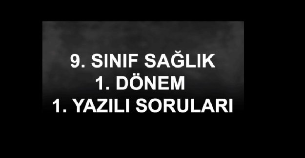 9. Sınıf Sağlık Bilgisi Dersi 1. Dönem 1. Yazılı Sınav Soruları ve Cevapları