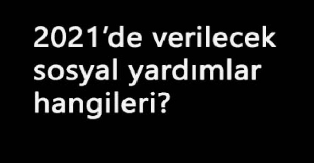 Aile, Çalışma ve Sosyal Hizmetler Bakanlığı Yaptığı Sosyal Yardımlar ve Başvuru Şartları