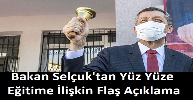 Bakan Selçuk'tan Yüz Yüze Eğitime İlişkin Flaş Açıklama