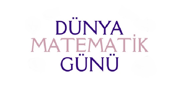 Dünya Matematik Günü Ne Zaman? Dünya Matematik Gününün Kuruluş Amacı ?