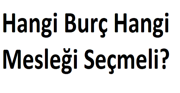 Hangi Burç Hangi Mesleği Seçmeli?