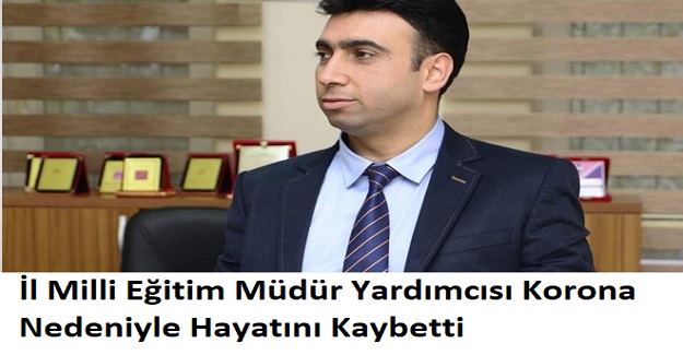 İl Milli Eğitim Müdür Yardımcısı Korona Nedeniyle Hayatını Kaybetti