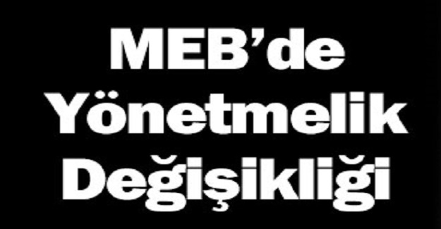 MEB'de Yönetmelik Değişikliği