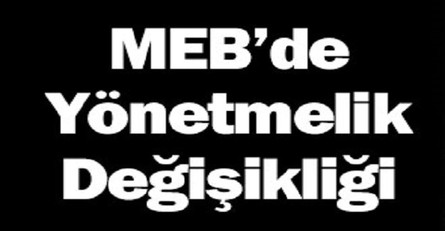 MEB'de Yönetmelik Değişikliği