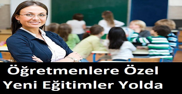 Öğretmenlere Özel Yeni Eğitimler Yolda