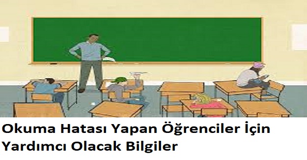 Okuma Hatası Yapan Öğrenciler İçin Yardımcı Olacak Bilgiler