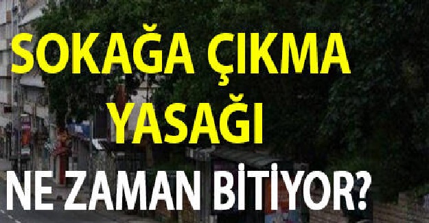 Sokağa Çıkma Yasağı Ne Zaman Bitecek?