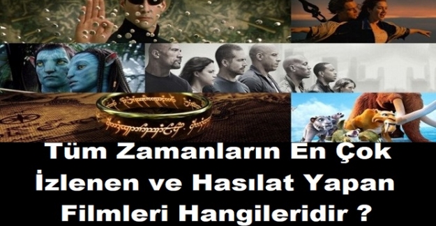 Tüm Zamanların En Çok İzlenen ve Hasılat Yapan Filmleri Hangileridir ?