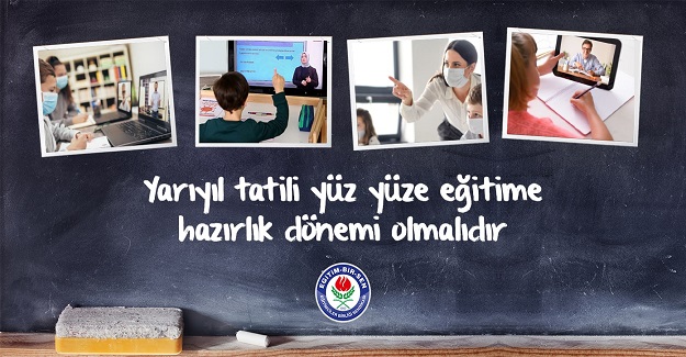 Yarıyıl Tatilinde Okullar yüz yüze eğitime hazır hâle getirilmelidir