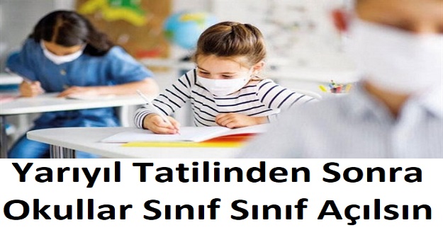 Yarıyıl Tatilinden Sonra Okullar Sınıf Sınıf Açılsın