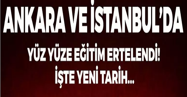 Ankara ve İstanbul'da Yüz Yüze Eğitim Tarihleri Ertelendi. Sınavlar Ertelendi mi? İşte Yeni Tarihler