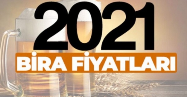 Bira Fiyatları 2021 Ne Kadar Güncel?