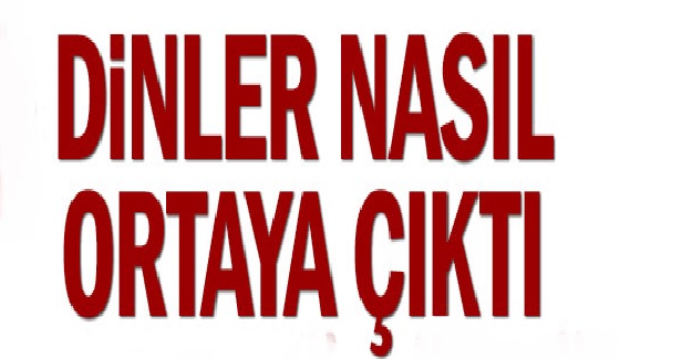Dinler Neden ve Nasıl Oluştu?