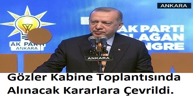 Gözler Kabine Toplantısında Alınacak Kararlara Çevrildi.