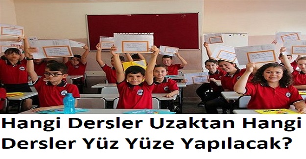 Hangi Dersler Uzaktan Hangi Dersler Yüz Yüze Yapılacak?