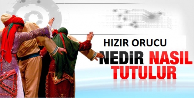 HIZIR ORUCU NEDİR? HIZIR ORUCU NASIL TUTULUR?