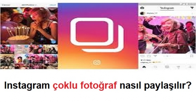 Instagram çoklu fotoğraf nasıl paylaşılır?