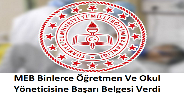 Milli Eğitim Bakanlığı Binlerce Öğretmene Ve Okul Yöneticisine Başarı Belgesi Verdi