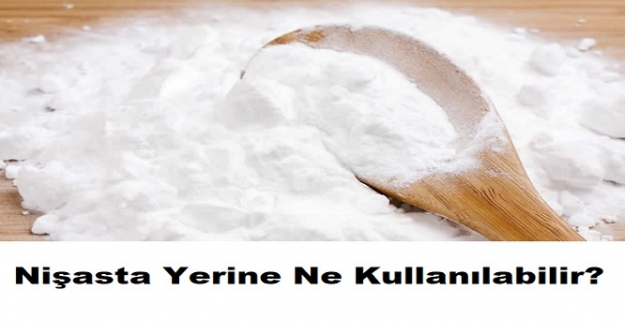 Nişasta Yerine Ne Kullanılabilir? Nişasta Yerine Kullanılabilecek Malzemeler