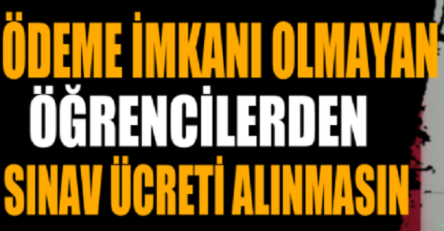 ÖĞRENCİLERDEN YKS ÜCRETİ ALINMASIN!