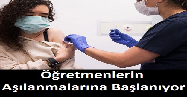 Öğretmenlerin Aşılanmalarına Başlanıyor