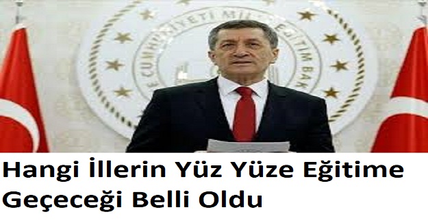 Son Dakika: Bakan Ziya Selçuk Hangi İllerin Yüz Yüze Eğitime Geçeceğini Açıkladı