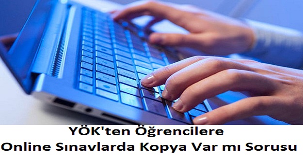 YÖK'ten Öğrencilere Online Sınavlarda Kopya Var mı Sorusu